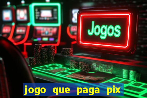 jogo que paga pix de verdade